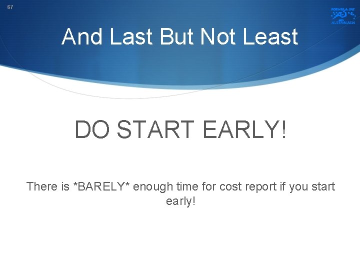 67 And Last But Not Least DO START EARLY! There is *BARELY* enough time