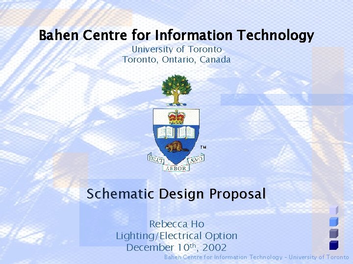 Rebecca Ho ~ Lighting/Electrical Bahen Centre for Information Technology University of Toronto, Ontario, Canada