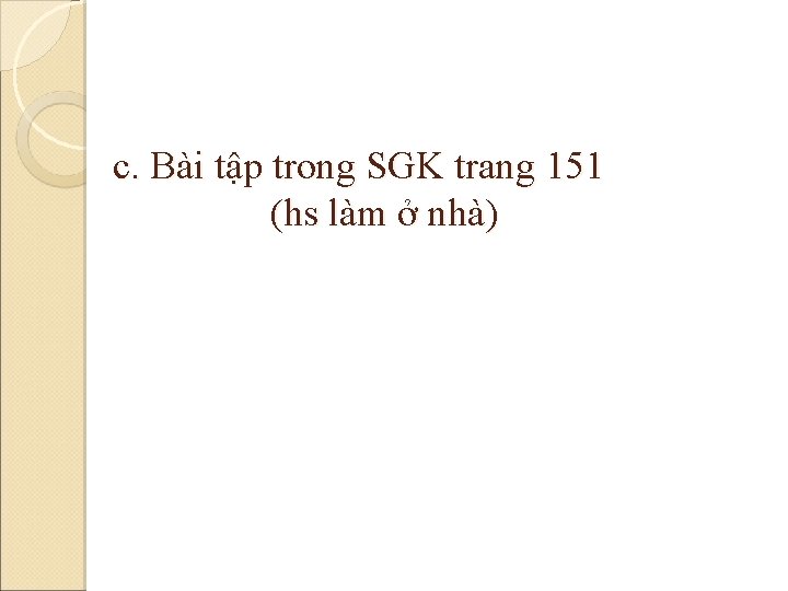 c. Bài tập trong SGK trang 151 (hs làm ở nhà) 