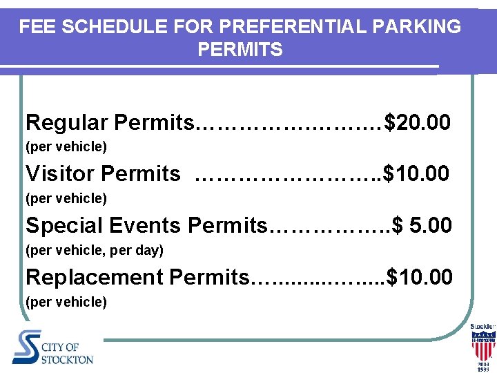 FEE SCHEDULE FOR PREFERENTIAL PARKING PERMITS Regular Permits……………. …$20. 00 (per vehicle) Visitor Permits FEE SCHEDULE FOR PREFERENTIAL PARKING PERMITS Regular Permits……………. …$20. 00 (per vehicle) Visitor Permits