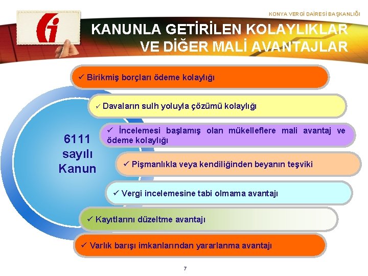 KONYA VERGİ DAİRESİ BAŞKANLIĞI KANUNLA GETİRİLEN KOLAYLIKLAR VE DİĞER MALİ AVANTAJLAR ü Birikmiş borçları