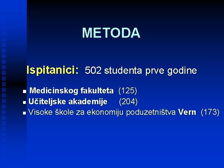 METODA Ispitanici: 502 studenta prve godine Medicinskog fakulteta (125) n Učiteljske akademije (204) n