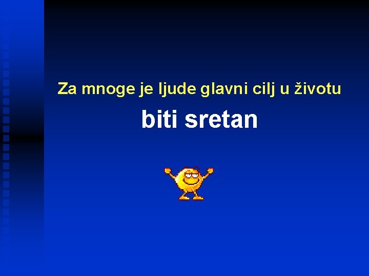 Za mnoge je ljude glavni cilj u životu biti sretan 