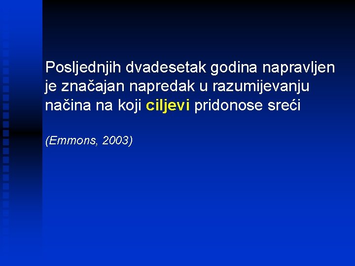 Posljednjih dvadesetak godina napravljen je značajan napredak u razumijevanju načina na koji ciljevi pridonose