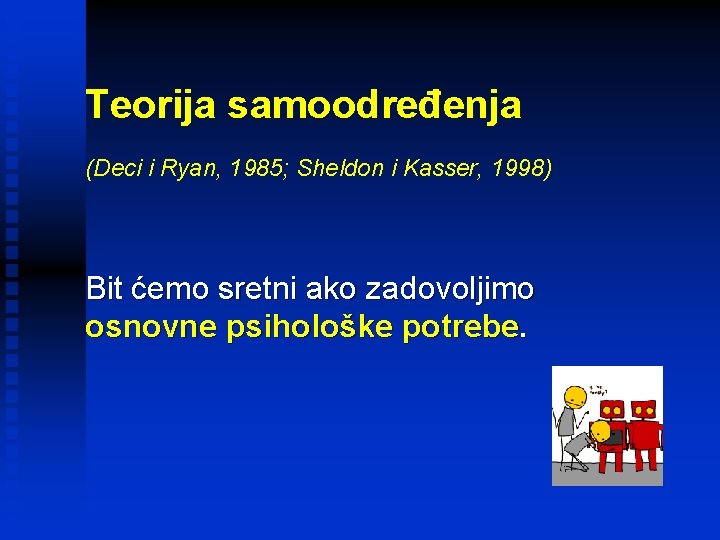 Teorija samoodređenja (Deci i Ryan, 1985; Sheldon i Kasser, 1998) Bit ćemo sretni ako