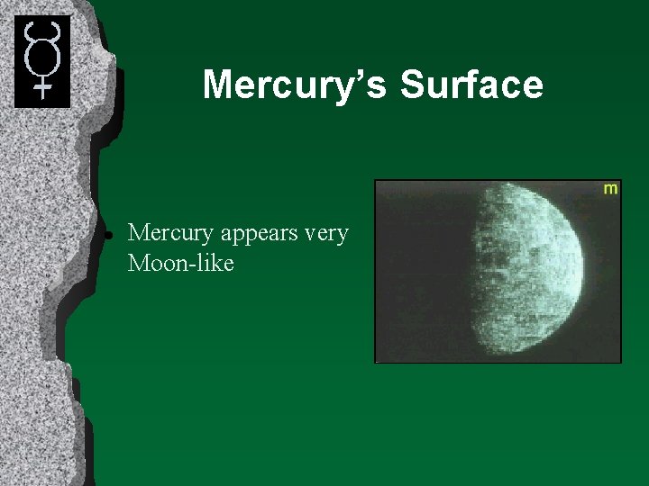 Mercury’s Surface l Mercury appears very Moon-like 