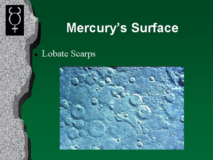 Mercury’s Surface l Lobate Scarps 