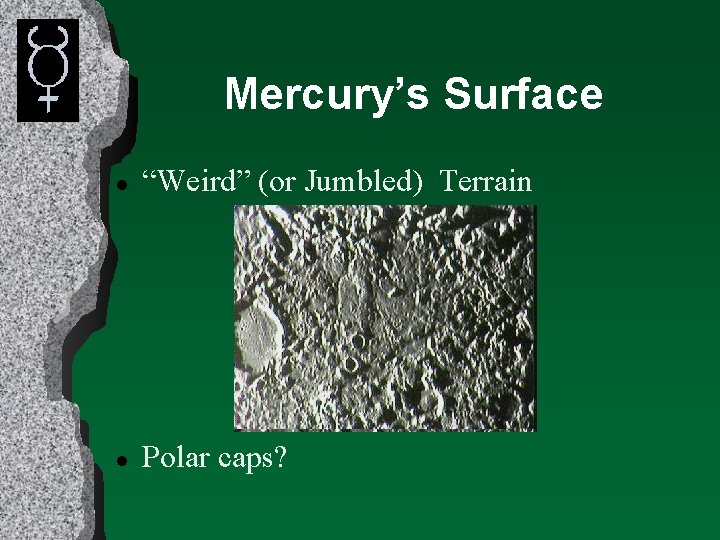 Mercury’s Surface l “Weird” (or Jumbled) Terrain l Polar caps? 