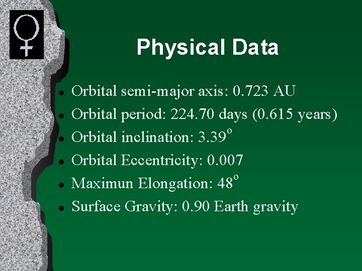 Physical Data l l l Orbital semi-major axis: 0. 723 AU Orbital period: 224.