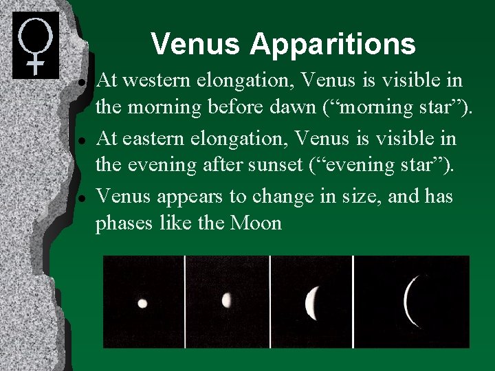 Venus Apparitions l l l At western elongation, Venus is visible in the morning