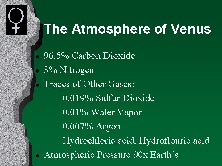 The Atmosphere of Venus l l 96. 5% Carbon Dioxide 3% Nitrogen Traces of