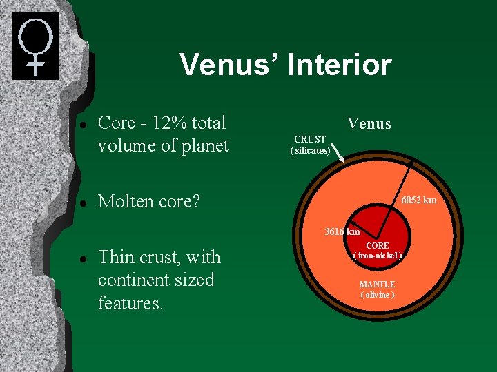 Venus’ Interior l l Core - 12% total volume of planet Venus CRUST (