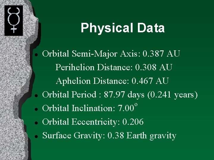 Physical Data l l l Orbital Semi-Major Axis: 0. 387 AU Perihelion Distance: 0.