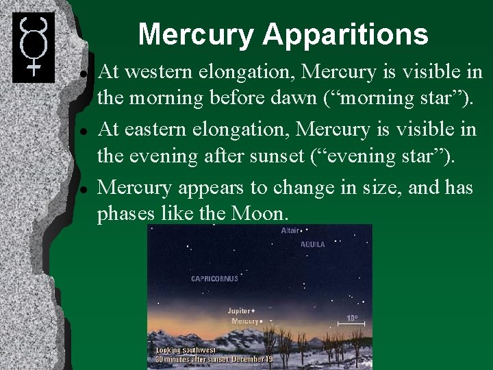 Mercury Apparitions l l l At western elongation, Mercury is visible in the morning