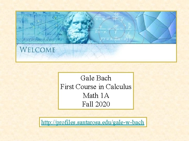 Gale Bach First Course in Calculus Math 1 A Fall 2020 http: //profiles. santarosa.