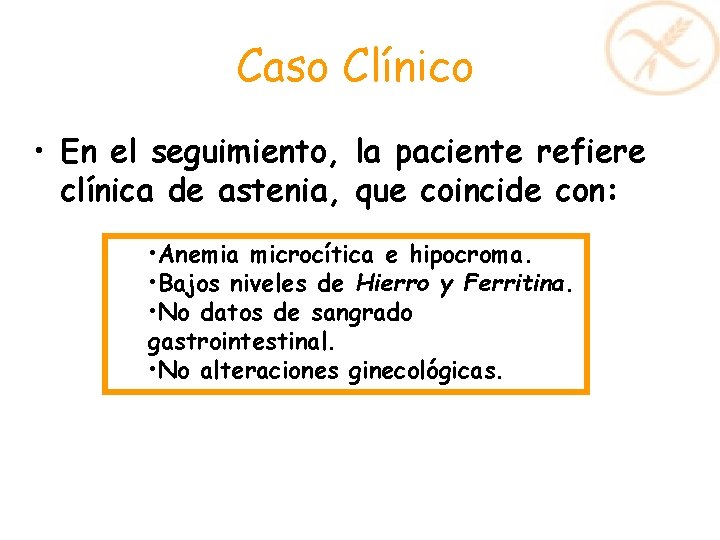 Caso Clínico • En el seguimiento, la paciente refiere clínica de astenia, que coincide Caso Clínico • En el seguimiento, la paciente refiere clínica de astenia, que coincide