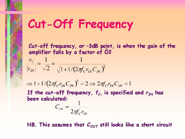 Cut-Off Frequency Cut-off frequency, or – 3 d. B point, is when the gain