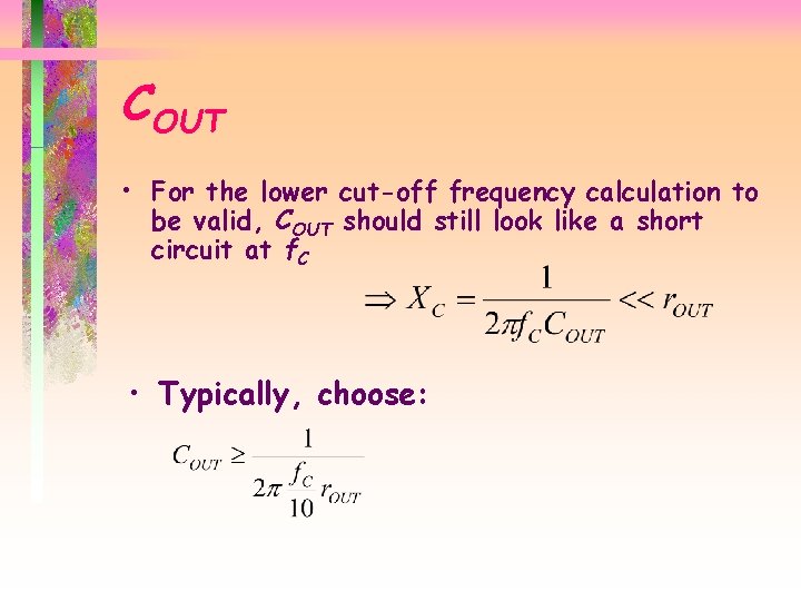 COUT • For the lower cut-off frequency calculation to be valid, COUT should still