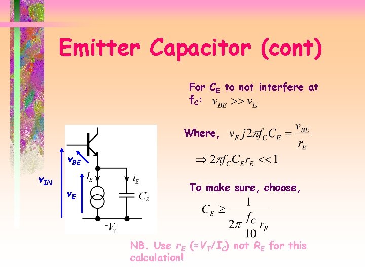 Emitter Capacitor (cont) For CE to not interfere at f. C: Where, v. BE