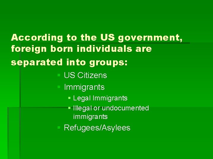 According to the US government, foreign born individuals are separated into groups: § US