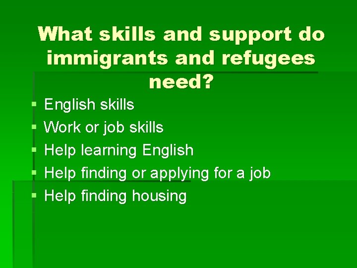 What skills and support do immigrants and refugees need? § § § English skills