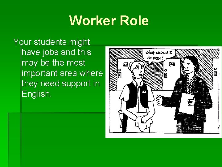 Worker Role Your students might have jobs and this may be the most important