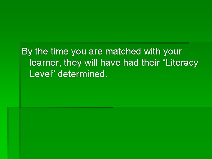 By the time you are matched with your learner, they will have had their
