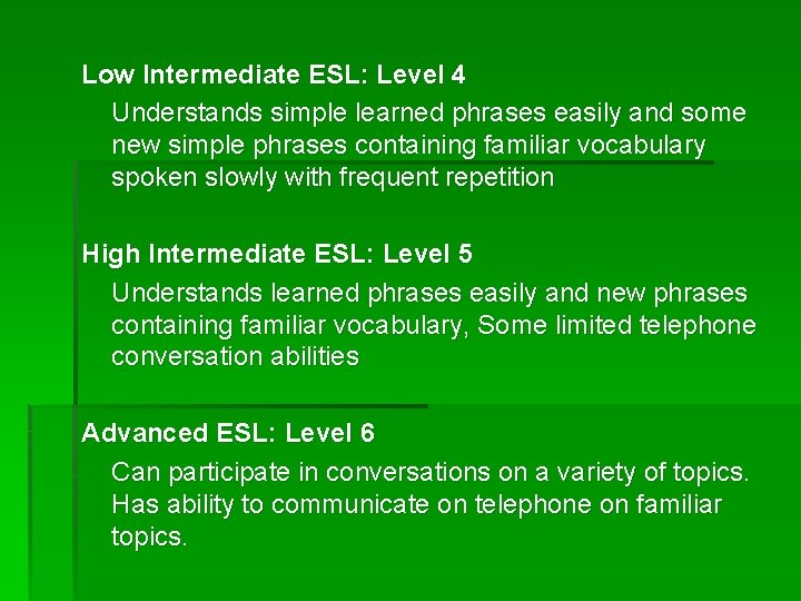 Low Intermediate ESL: Level 4 Understands simple learned phrases easily and some new simple