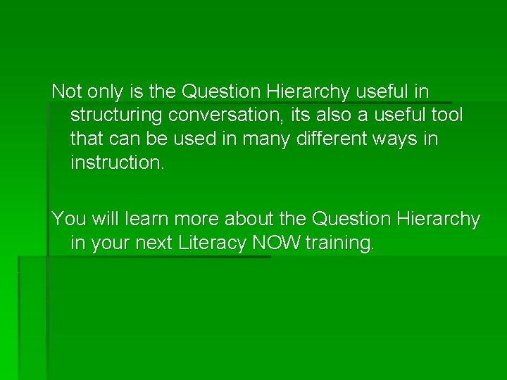 Not only is the Question Hierarchy useful in structuring conversation, its also a useful