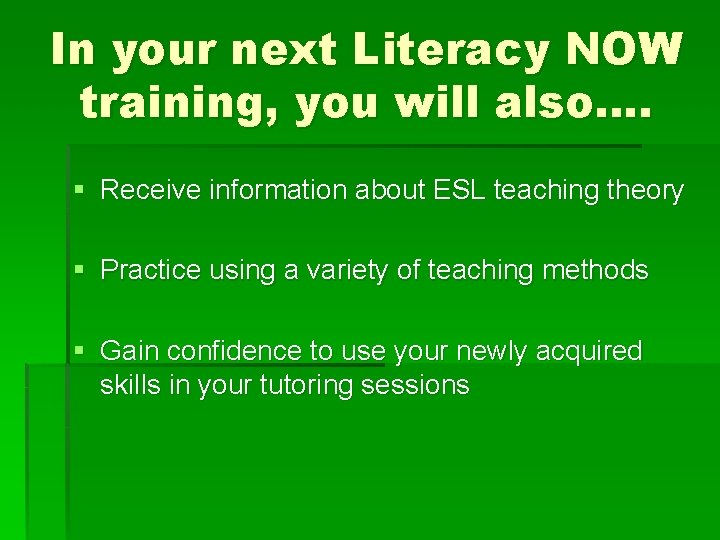 In your next Literacy NOW training, you will also…. § Receive information about ESL