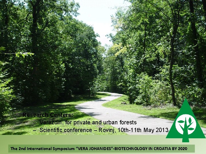 Research Centers: – Varaždin, for private and urban forests – Scientific conference – Rovinj,