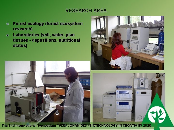 RESEARCH AREA Forest ecology (forest ecosystem research) Laboratories (soil, water, plan tissues - depositions,