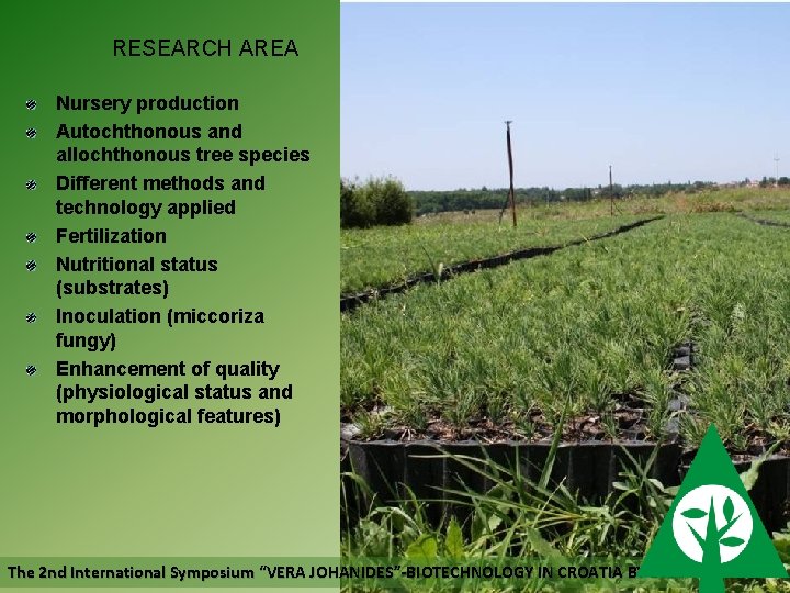 RESEARCH AREA Nursery production Autochthonous and allochthonous tree species Different methods and technology applied