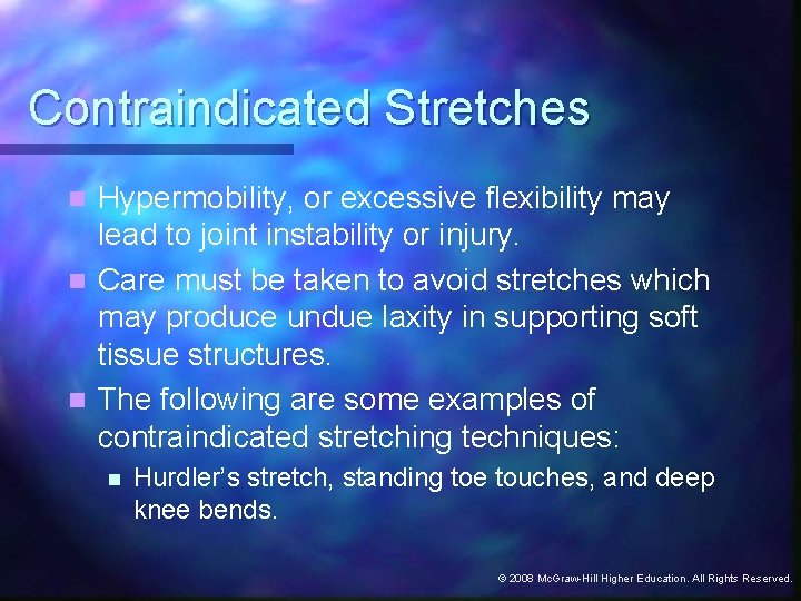 Contraindicated Stretches Hypermobility, or excessive flexibility may lead to joint instability or injury. n