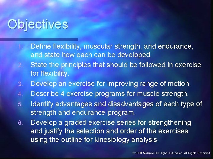 Objectives 1. 2. 3. 4. 5. 6. Define flexibility, muscular strength, and endurance, and