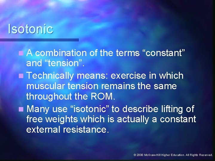 Isotonic n. A combination of the terms “constant” and “tension”. n Technically means: exercise