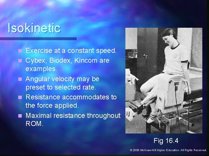 Isokinetic n n n Exercise at a constant speed. Cybex, Biodex, Kincom are examples.