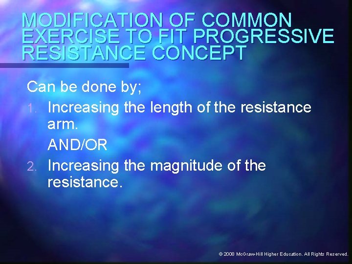 MODIFICATION OF COMMON EXERCISE TO FIT PROGRESSIVE RESISTANCE CONCEPT Can be done by; 1.