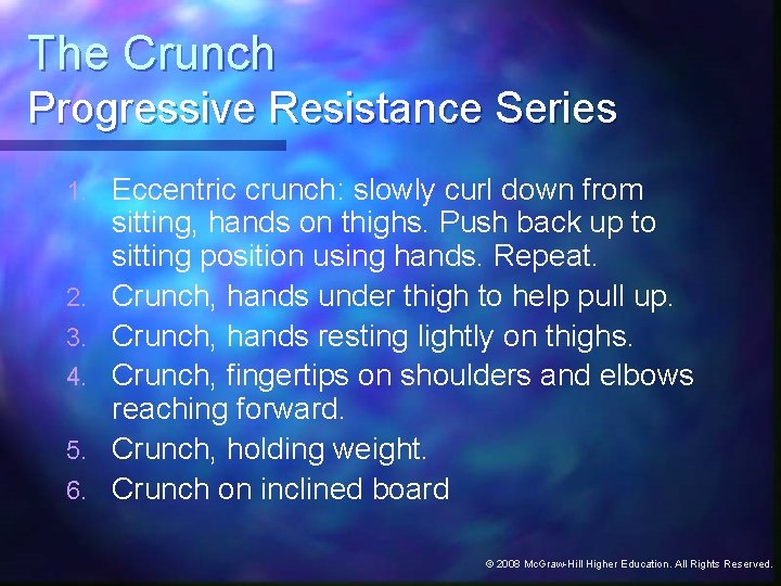 The Crunch Progressive Resistance Series 1. 2. 3. 4. 5. 6. Eccentric crunch: slowly