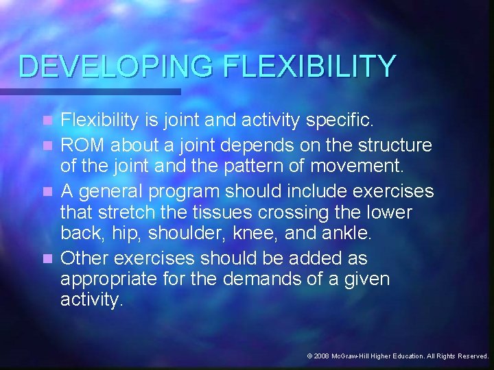 DEVELOPING FLEXIBILITY Flexibility is joint and activity specific. n ROM about a joint depends