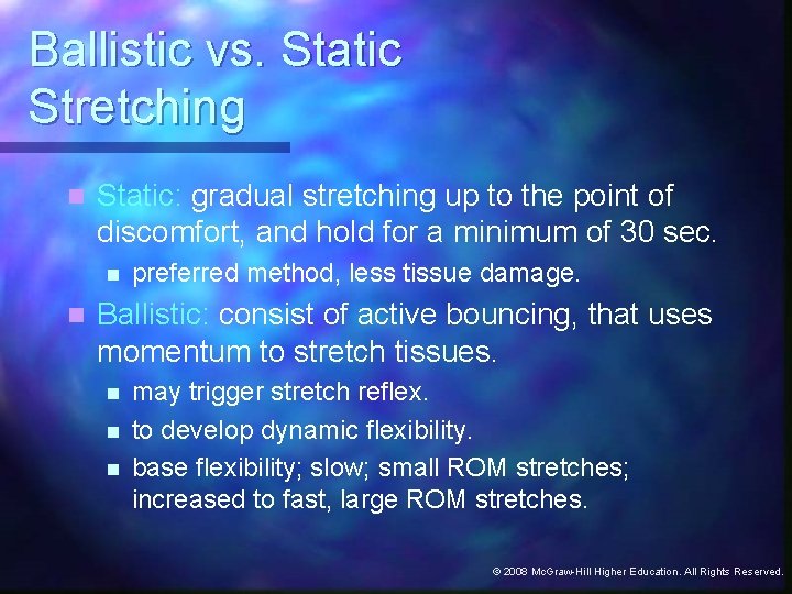 Ballistic vs. Static Stretching n Static: gradual stretching up to the point of discomfort,