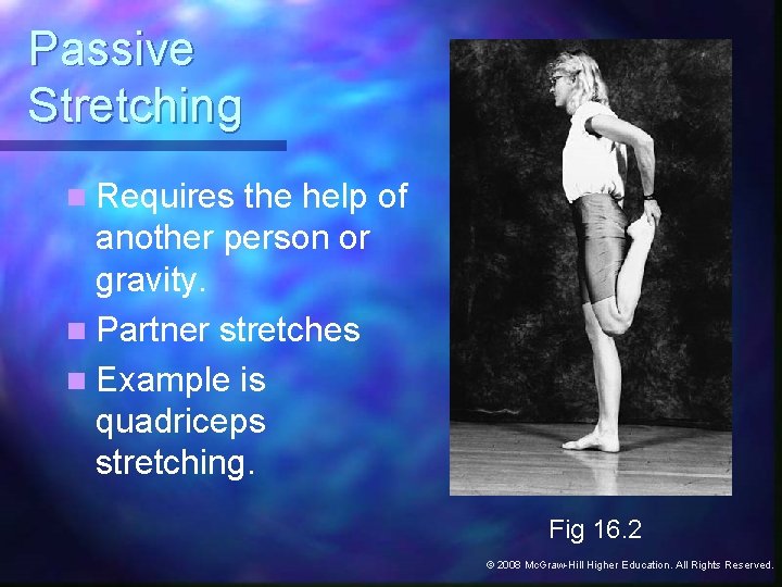 Passive Stretching n Requires the help of another person or gravity. n Partner stretches