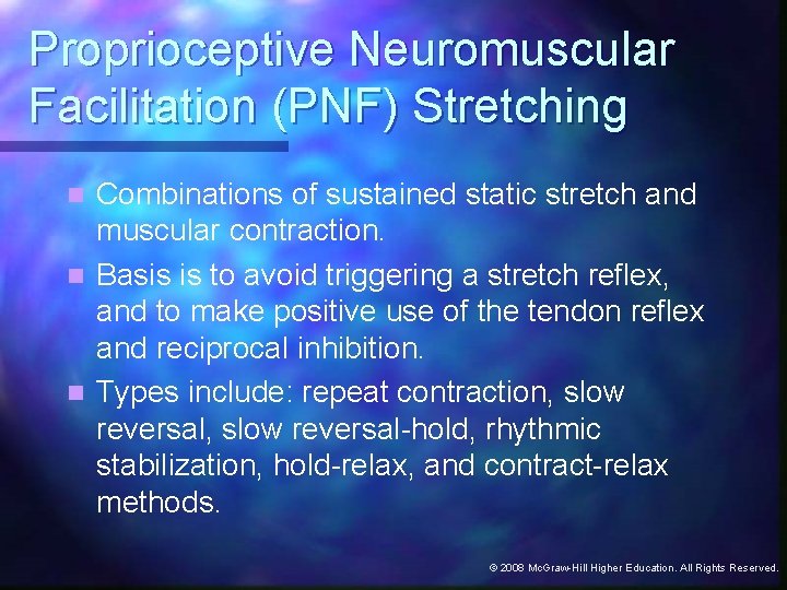 Proprioceptive Neuromuscular Facilitation (PNF) Stretching Combinations of sustained static stretch and muscular contraction. n