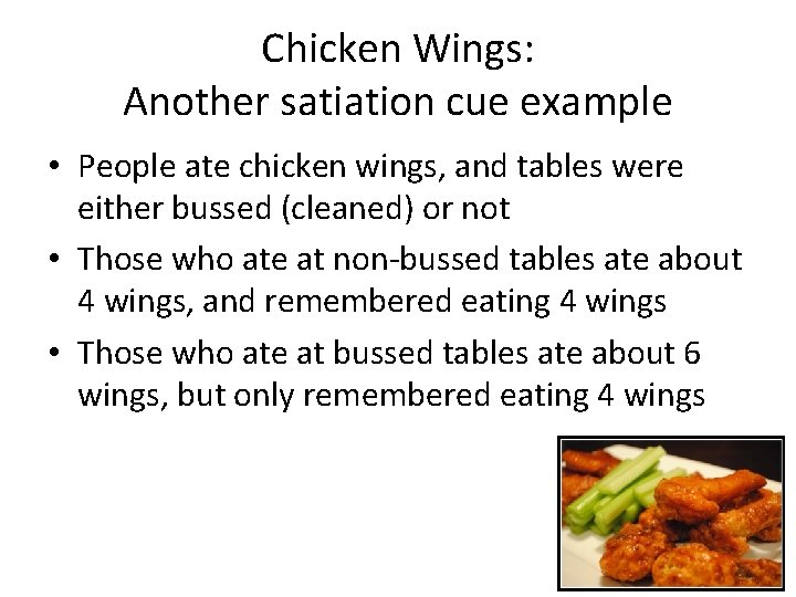Chicken Wings: Another satiation cue example • People ate chicken wings, and tables were