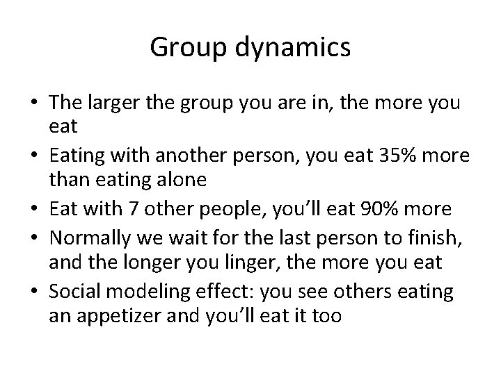 Group dynamics • The larger the group you are in, the more you eat