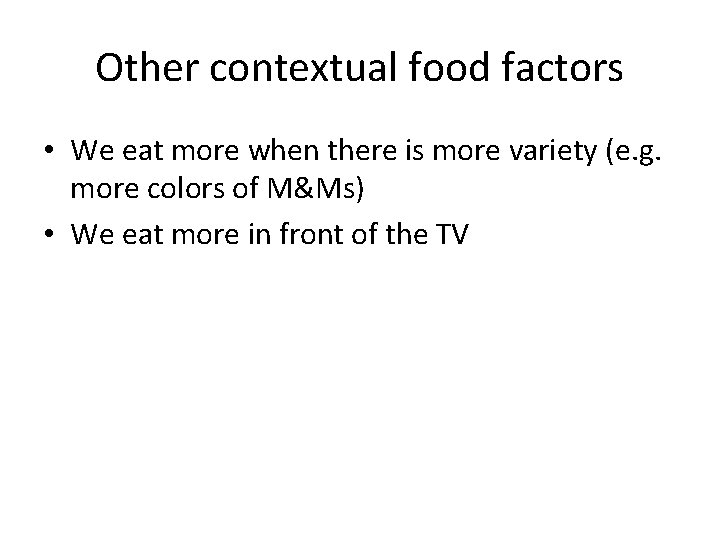 Other contextual food factors • We eat more when there is more variety (e.