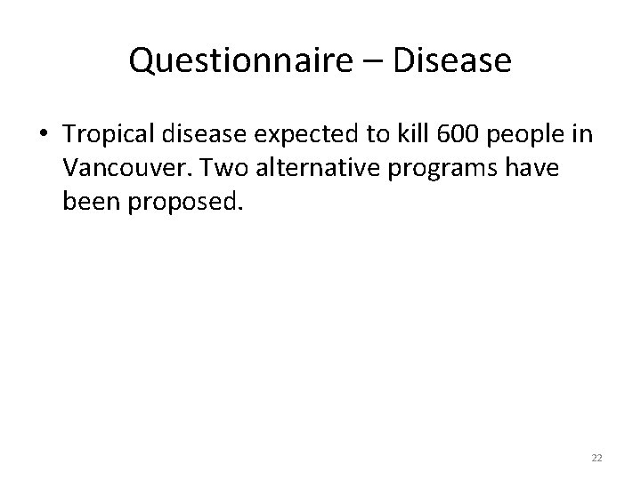 Questionnaire – Disease • Tropical disease expected to kill 600 people in Vancouver. Two