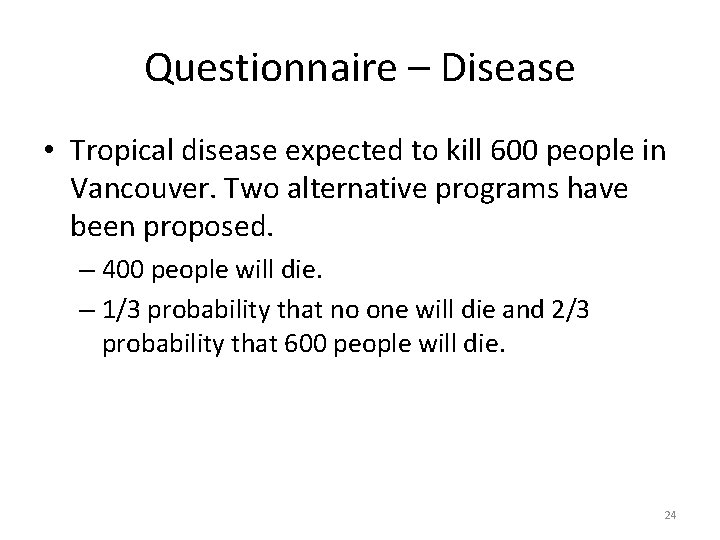 Questionnaire – Disease • Tropical disease expected to kill 600 people in Vancouver. Two