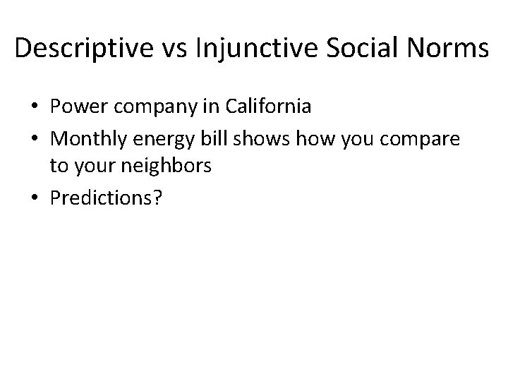 Descriptive vs Injunctive Social Norms • Power company in California • Monthly energy bill