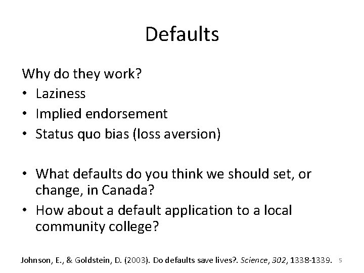 Defaults Why do they work? • Laziness • Implied endorsement • Status quo bias